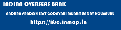 INDIAN OVERSEAS BANK  ANDHRA PRADESH EAST GODAVARI RAJAHMUNDRY KOLAMURU  ifsc code